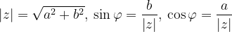 \dpi{120} \left | z \right |=\sqrt{a^{2}+b^{2}},\: \sin \varphi =\frac{b}{\left | z \right |},\: \cos \varphi =\frac{a}{\left | z \right |}